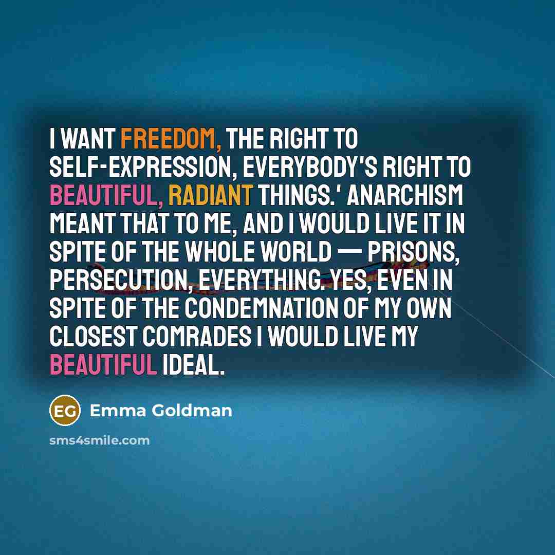 “I want freedom, the right to self-expression, everybody's right to…” quote by Emma Goldman