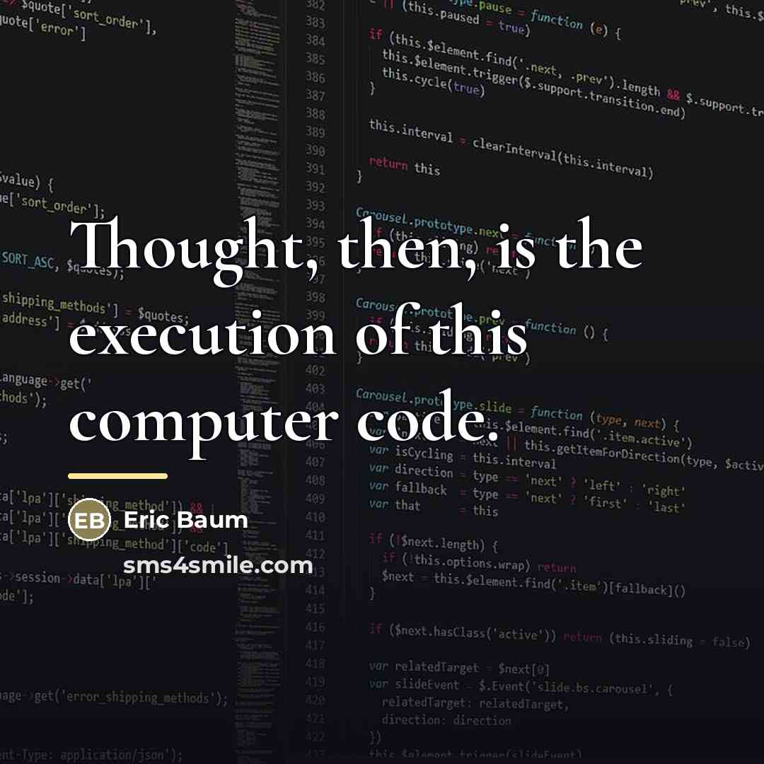 “Thought, then, is the execution of this computer code.…” quote by Eric Baum