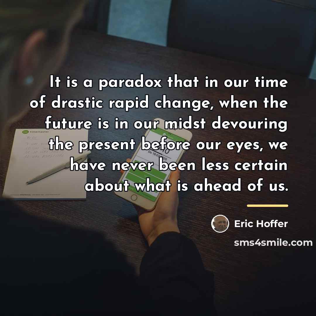 “It is a paradox that in our time of drastic…” quote by Eric Hoffer