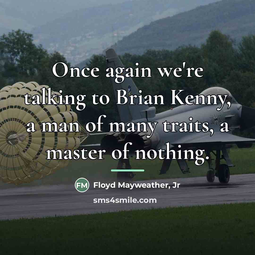 “Once again we're talking to Brian Kenny, a man of…” quote by Floyd Mayweather, Jr
