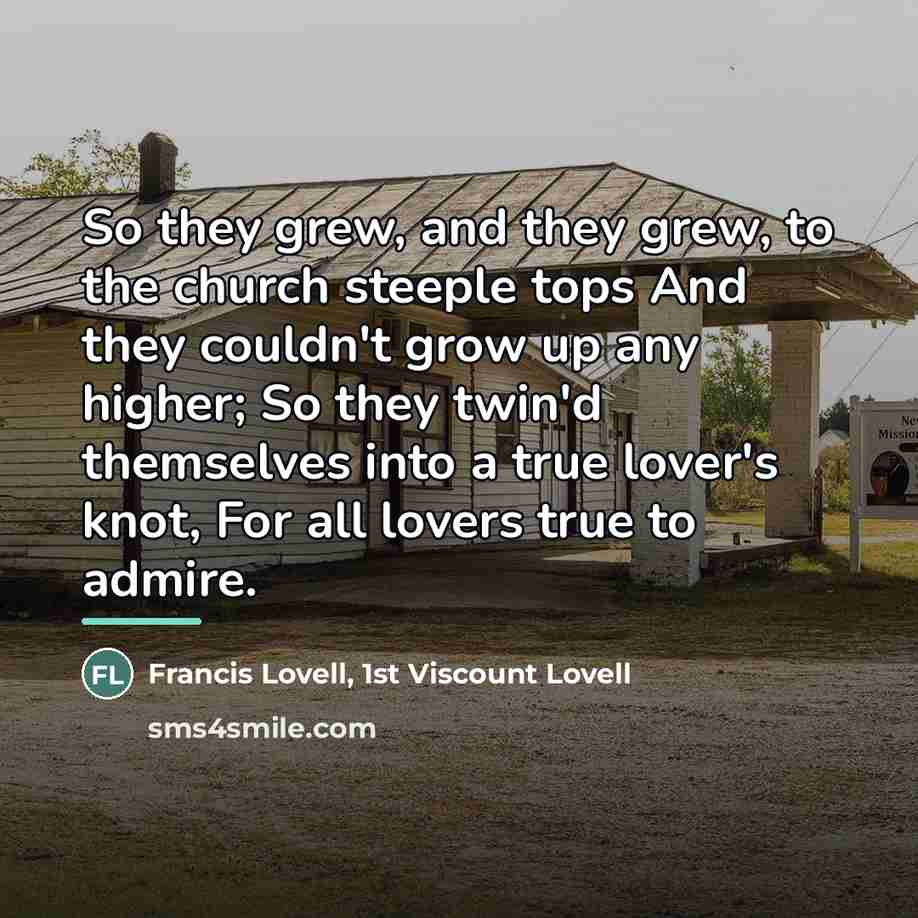 “So they grew, and they grew, to the church steeple…” quote by 1st Viscount Lovell Francis Lovell