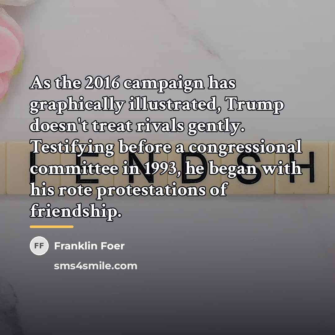 “As the 2016 campaign has graphically illustrated, Trump doesn't treat…” quote by Franklin Foer