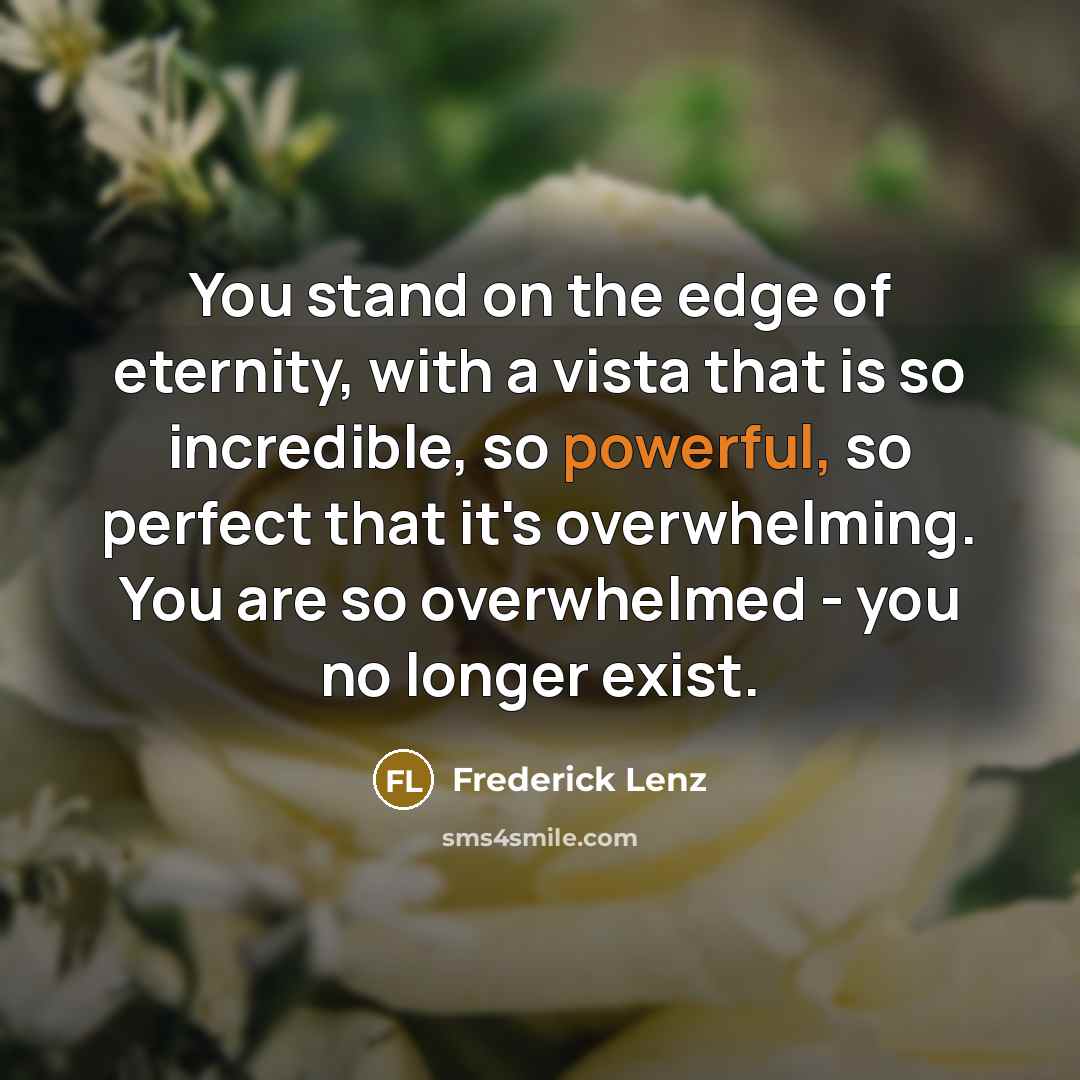 “You stand on the edge of eternity, with a vista…” quote by Frederick Lenz