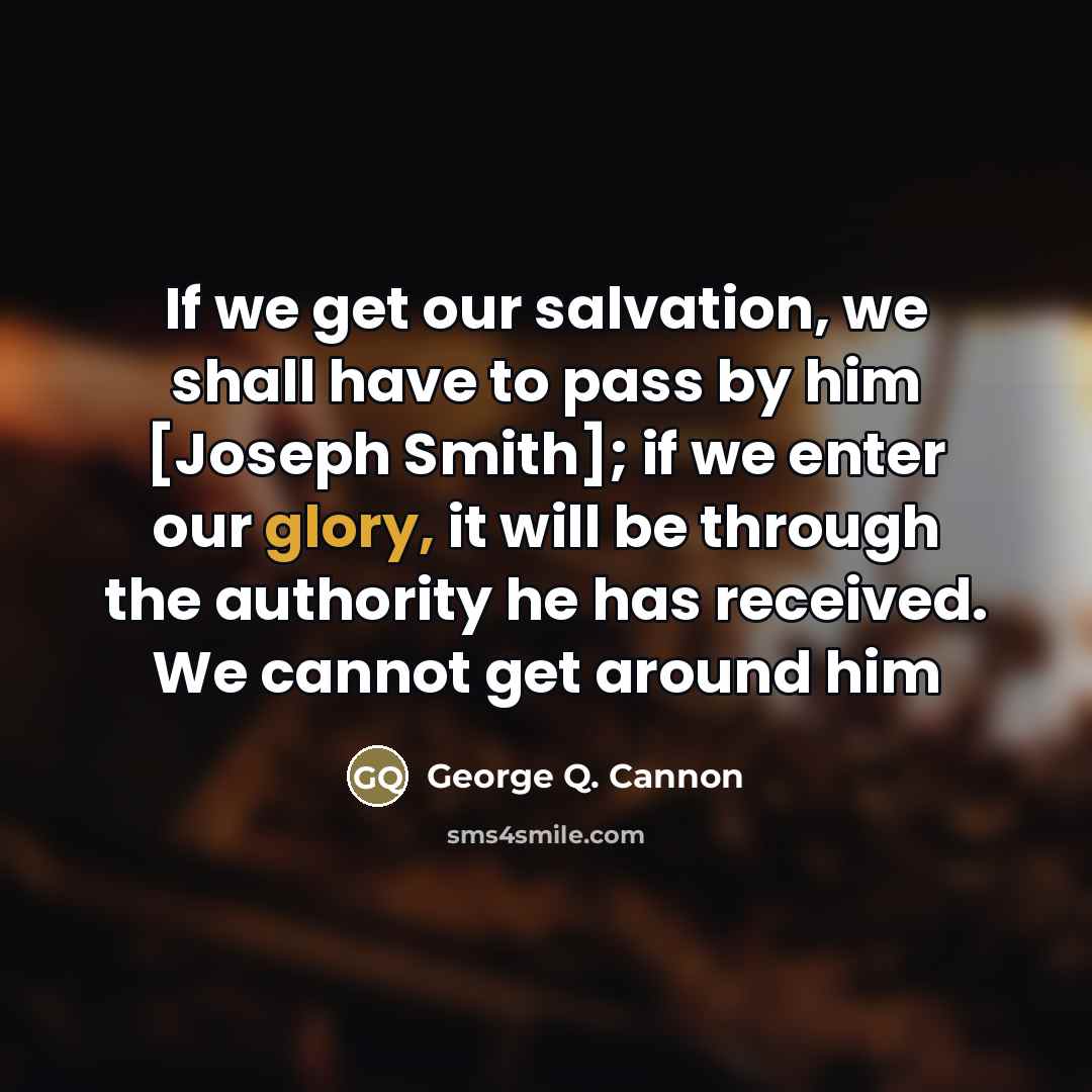 “If we get our salvation, we shall have to pass…” quote by George Q. Cannon