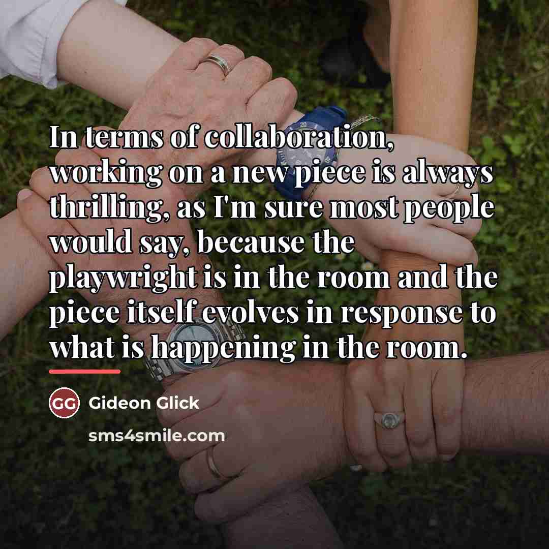 “In terms of collaboration, working on a new piece is…” quote by Gideon Glick