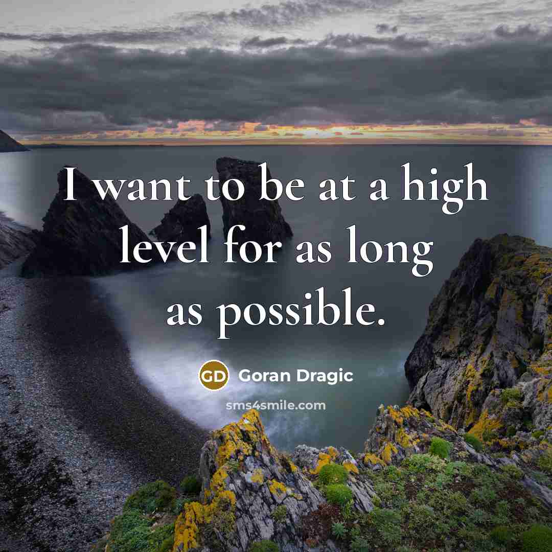“I want to be at a high level for as…” quote by Goran Dragic