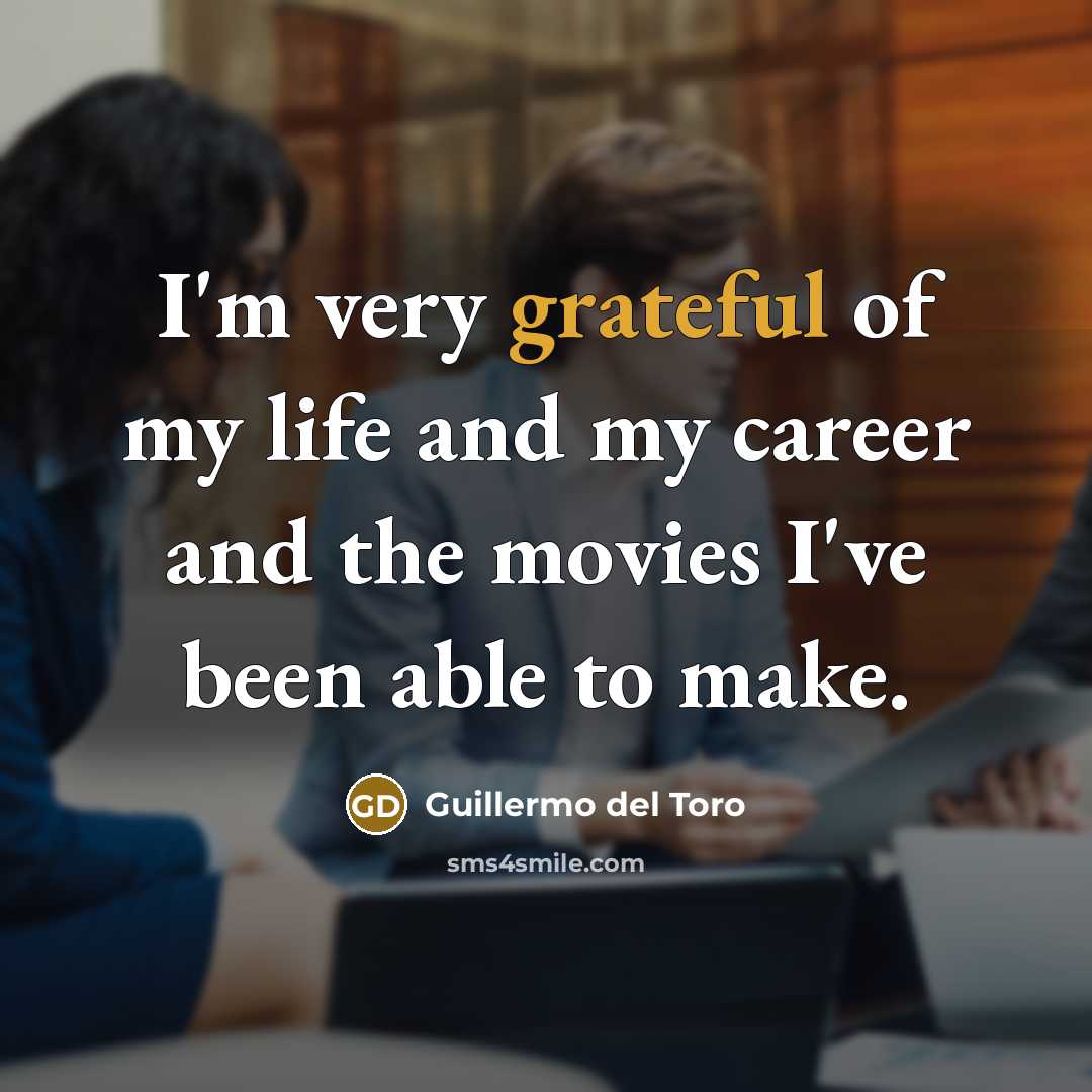 “I'm very grateful of my life and my career and…” quote by Guillermo del Toro