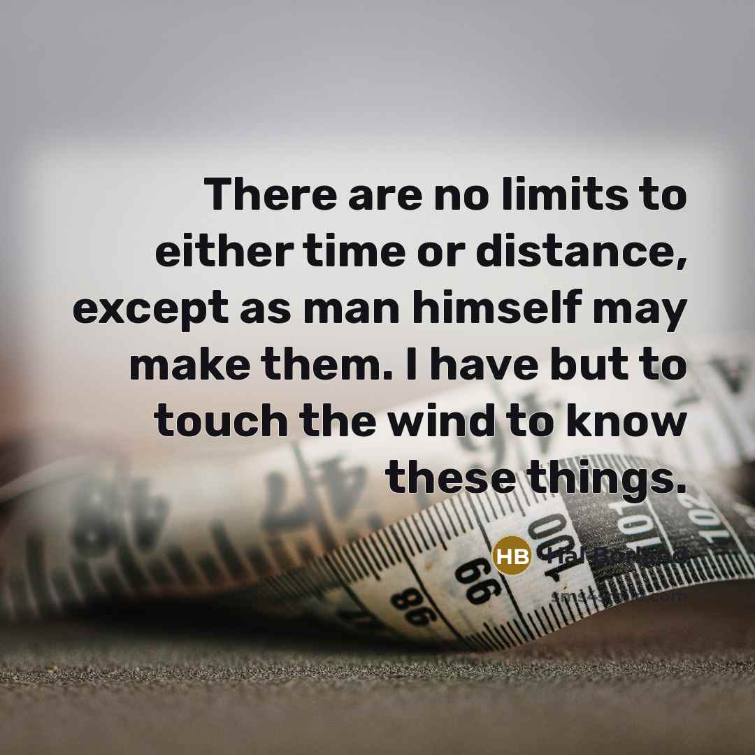 “There are no limits to either time or distance, except…” quote by Hal Borland