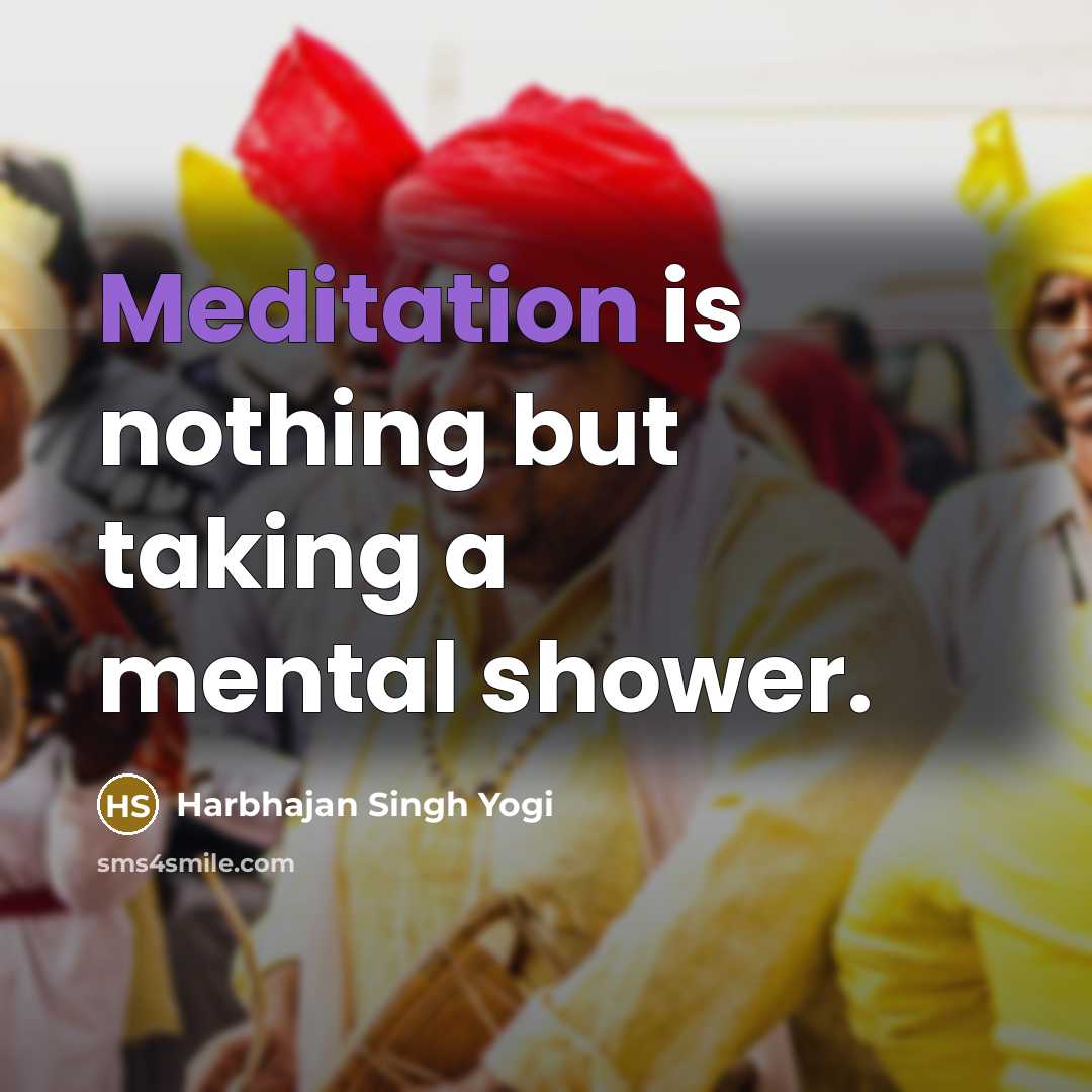 “Meditation is nothing but taking a mental shower.…” quote by Harbhajan Singh Yogi