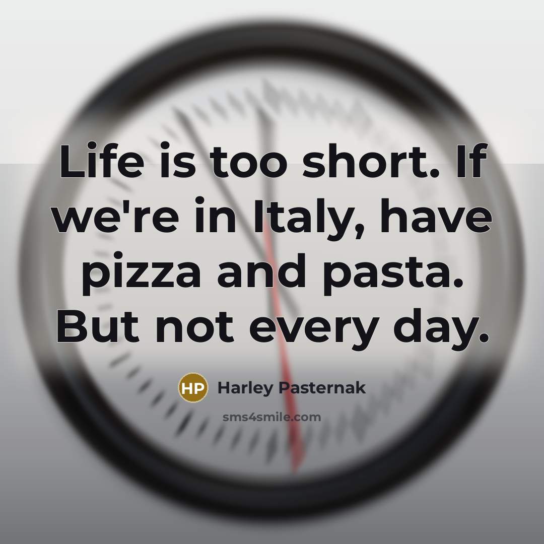 “Life is too short. If we're in Italy, have pizza…” quote by Harley Pasternak