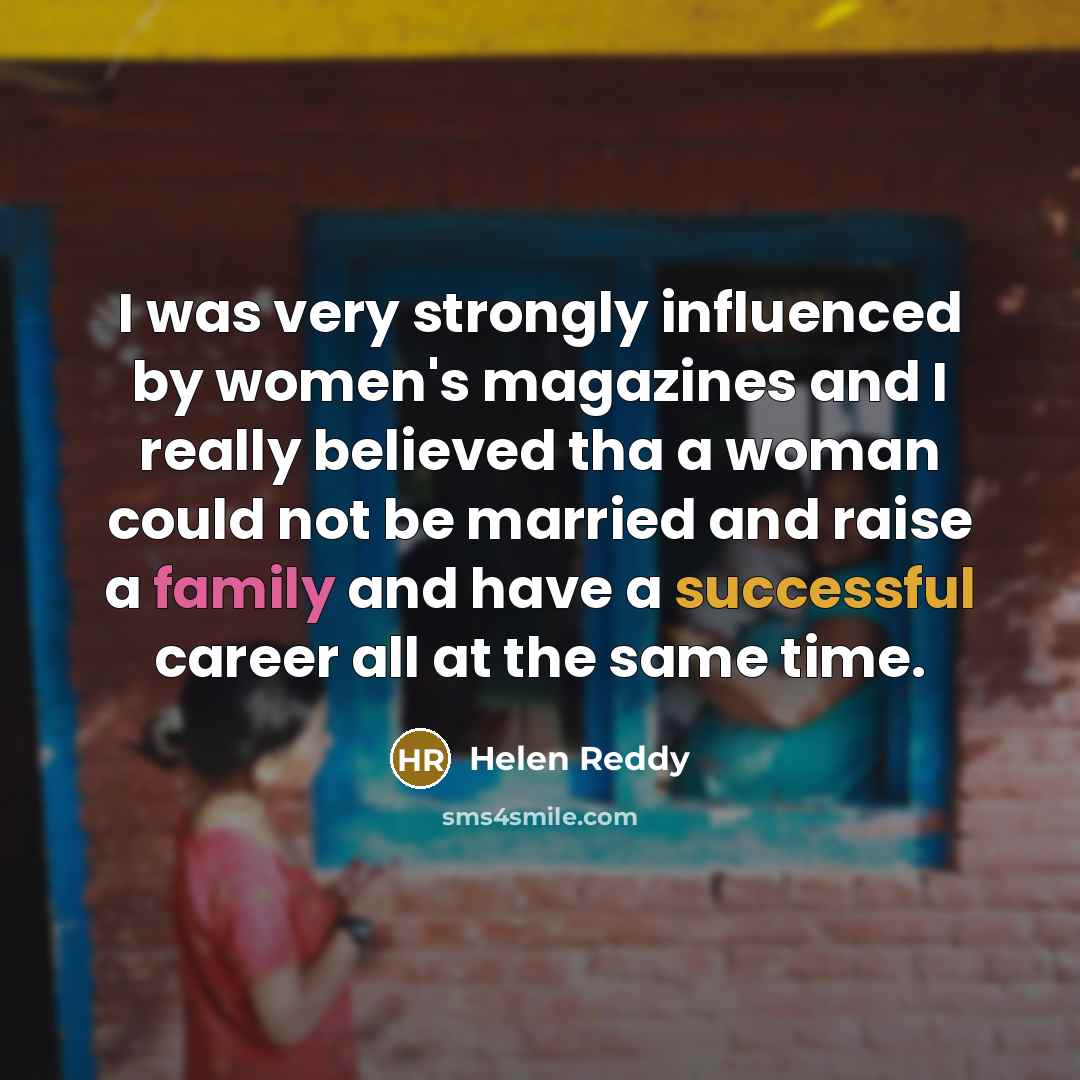 “I was very strongly influenced by women's magazines and I…” quote by Helen Reddy