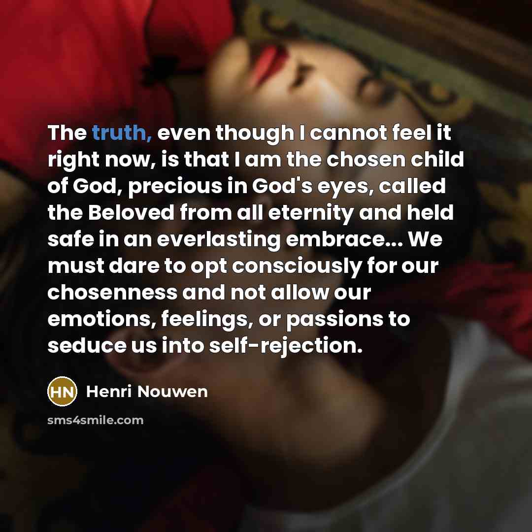 “The truth, even though I cannot feel it right now,…” quote by Henri Nouwen