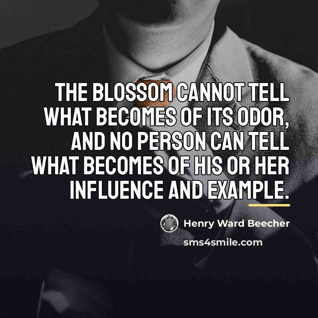 “The blossom cannot tell what becomes of its odor, and…” quote by Henry Ward Beecher