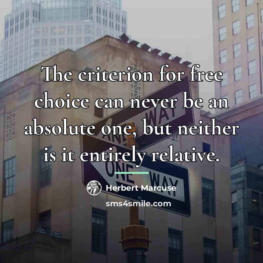 “The criterion for free choice can never be an absolute…” quote by Herbert Marcuse