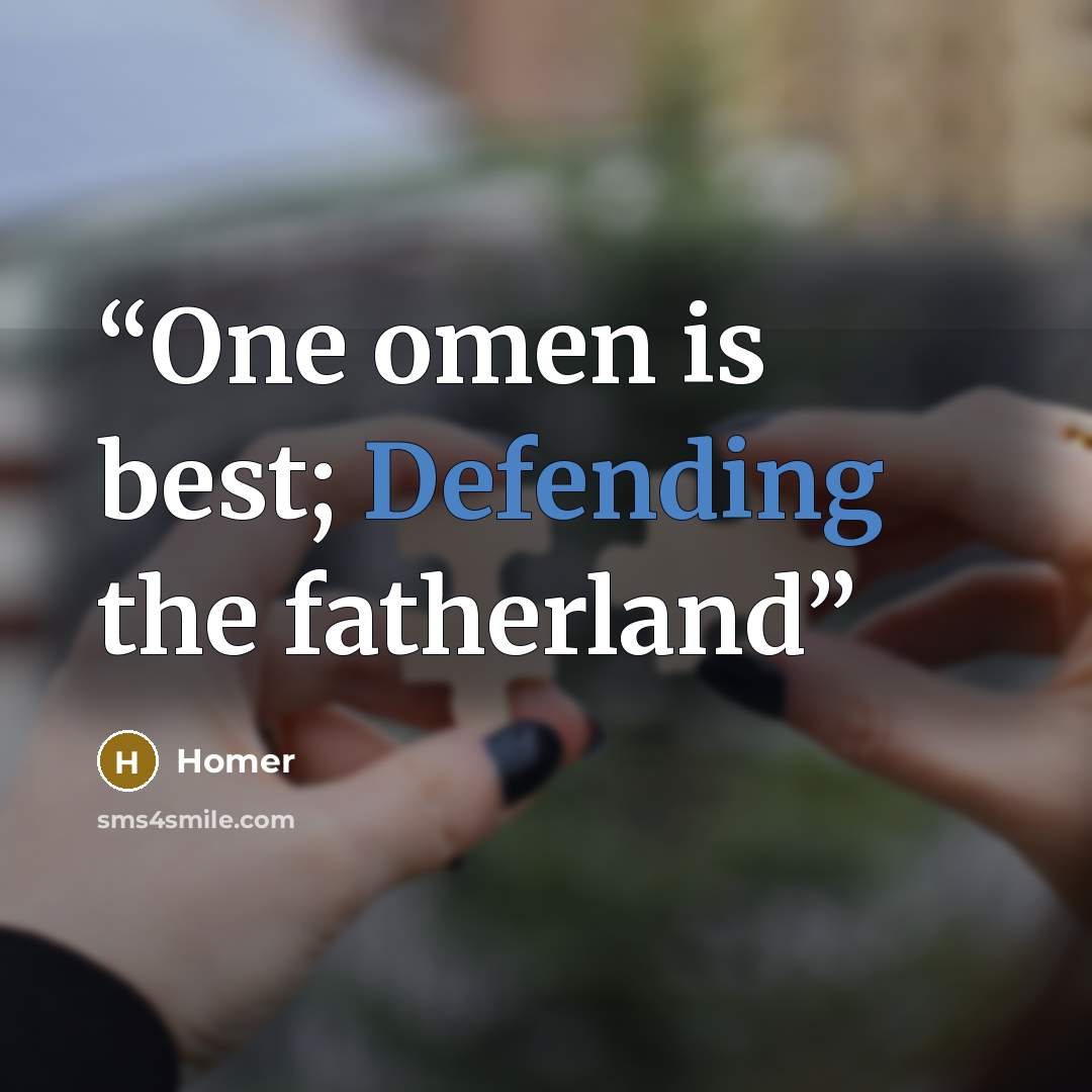“One omen is best; Defending the fatherland” quote by Homer