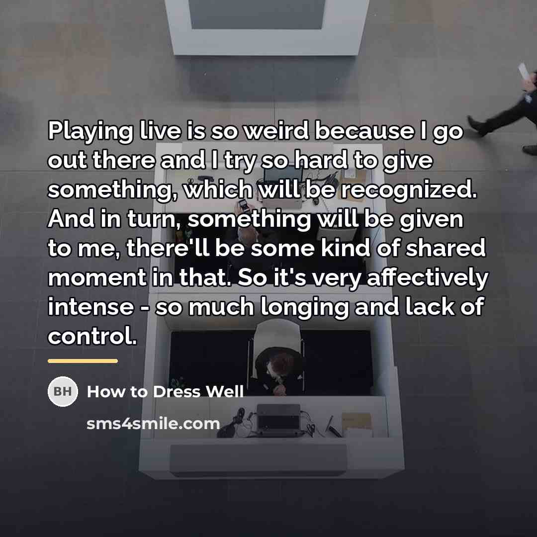 “Playing live is so weird because I go out there…” quote by How to Dress Well