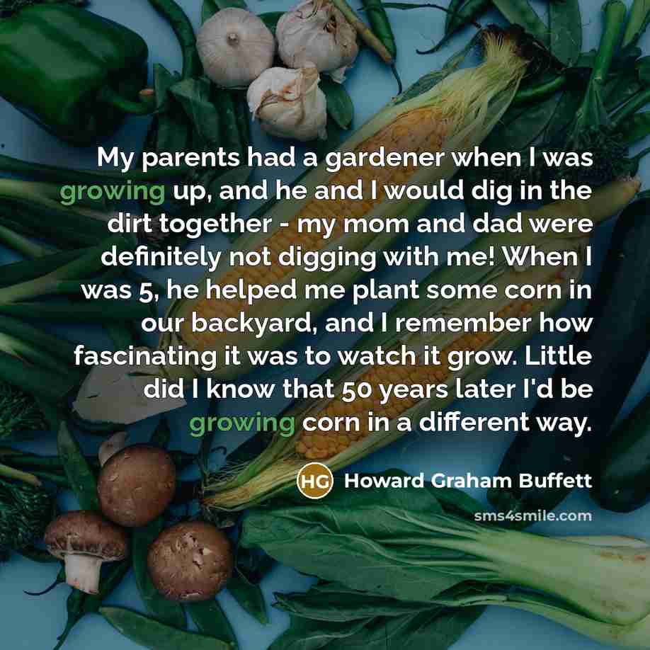 “My parents had a gardener when I was growing up,…” quote by Howard Graham Buffett