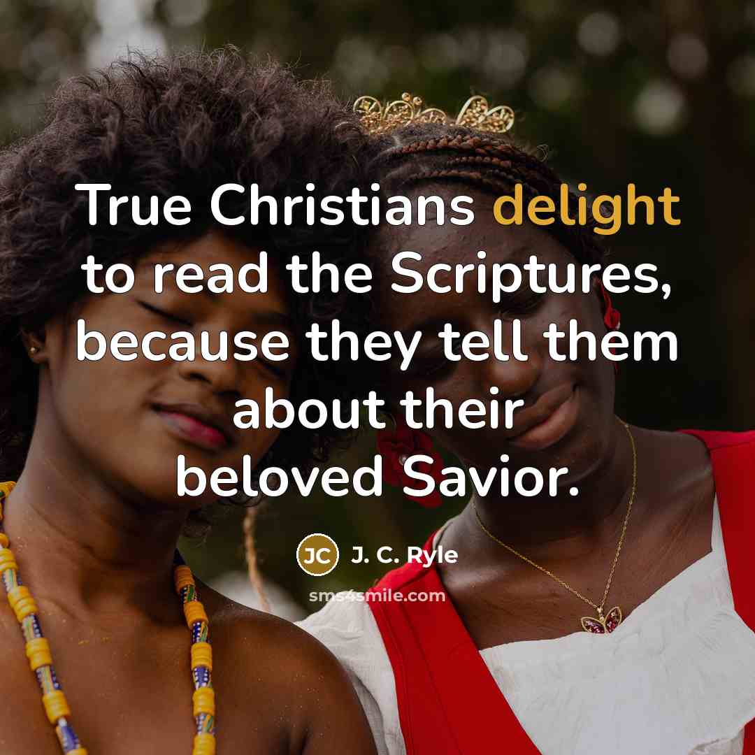 “True Christians delight to read the Scriptures, because they tell…” quote by J. C. Ryle