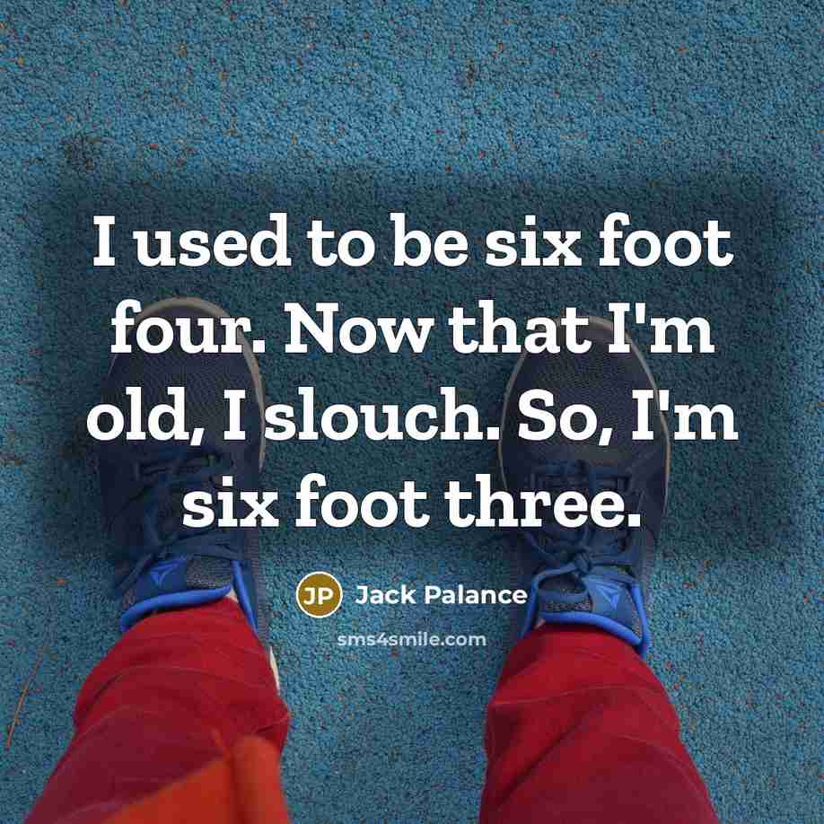 “I used to be six foot four. Now that I'm…” quote by Jack Palance