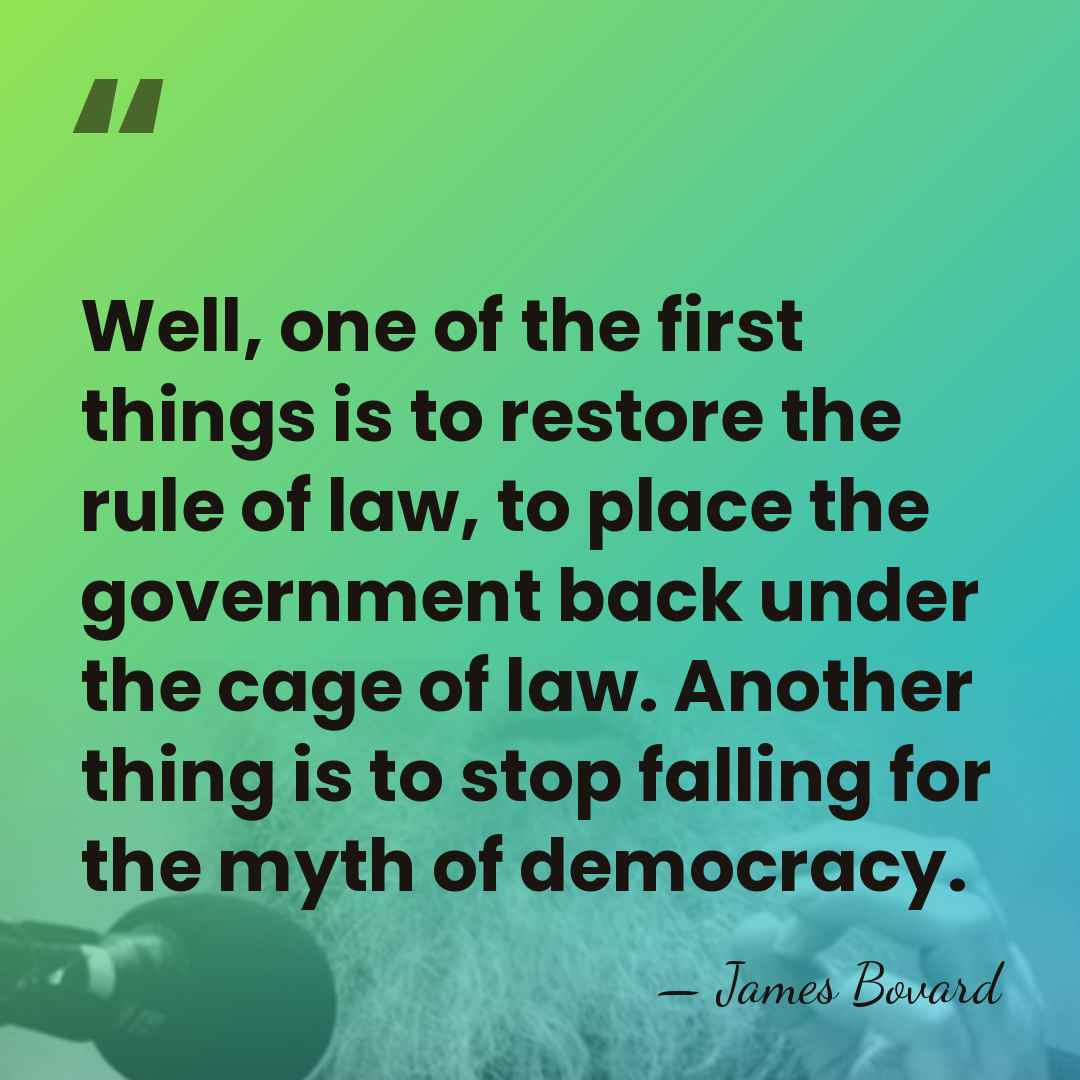 Well, one of the first things is to restore the rule of&hellip; - James Bovard