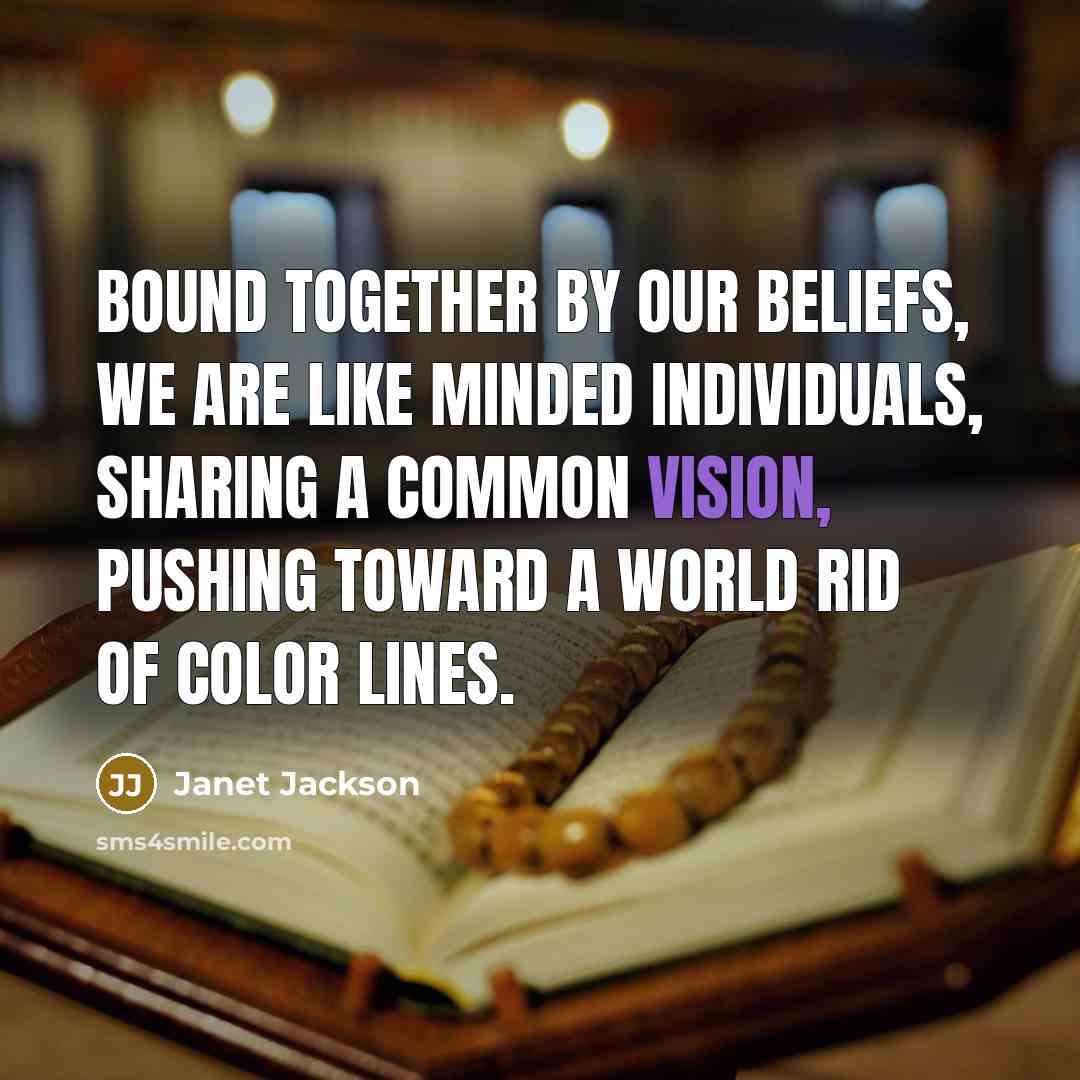 “Bound together by our beliefs, we are like minded individuals,…” quote by Janet Jackson