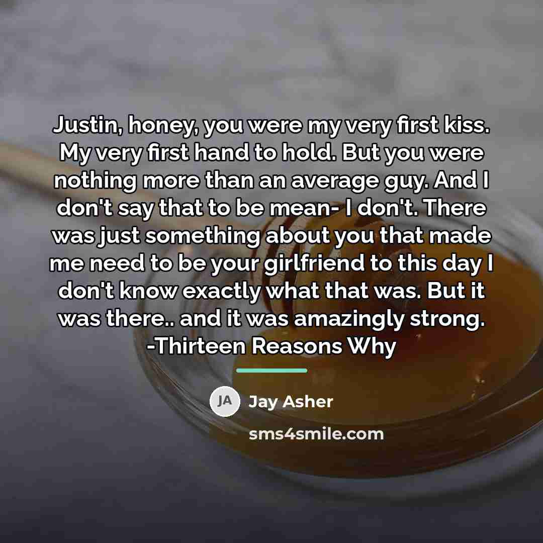 “Justin, honey, you were my very first kiss. My very…” quote by Jay Asher