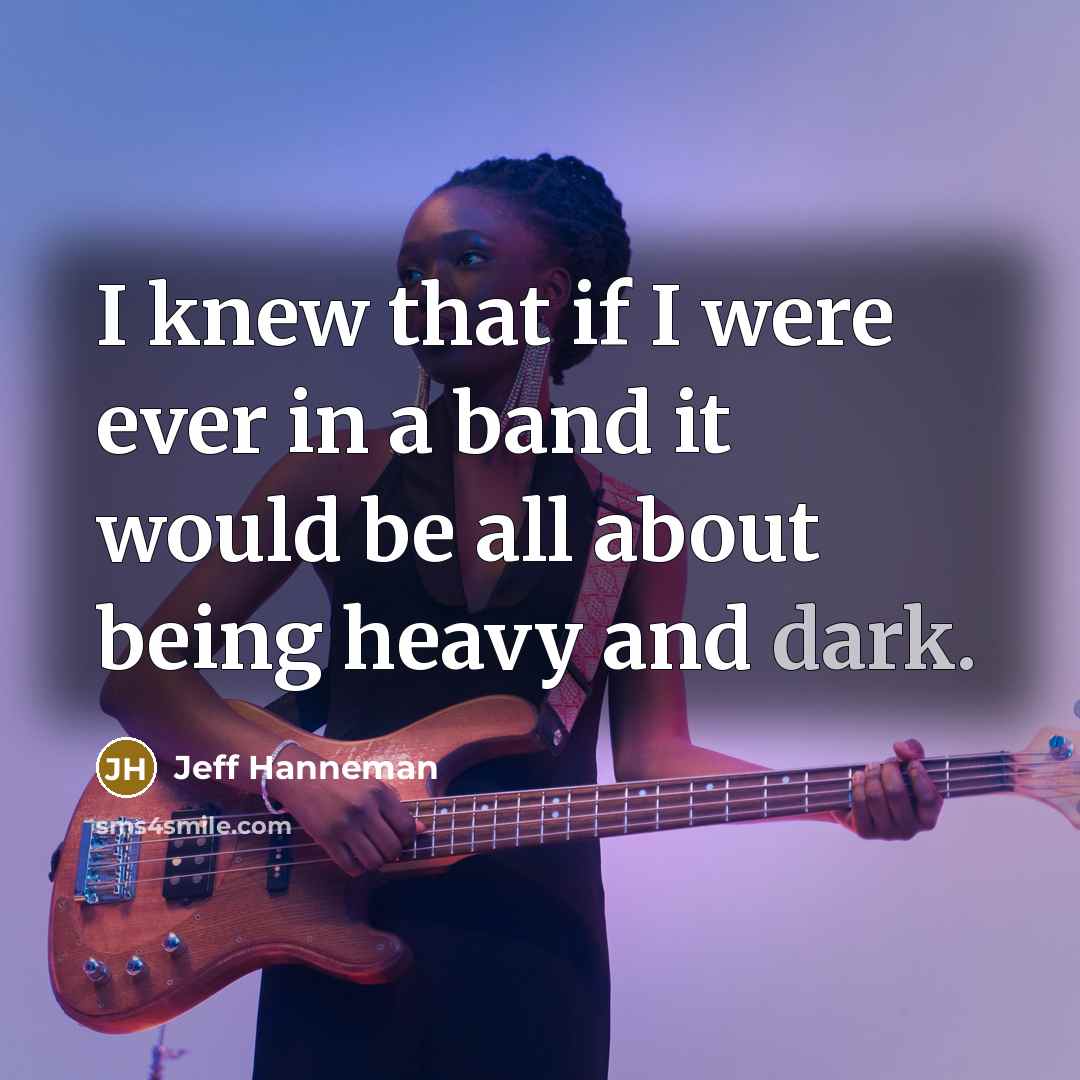 “I knew that if I were ever in a band…” quote by Jeff Hanneman