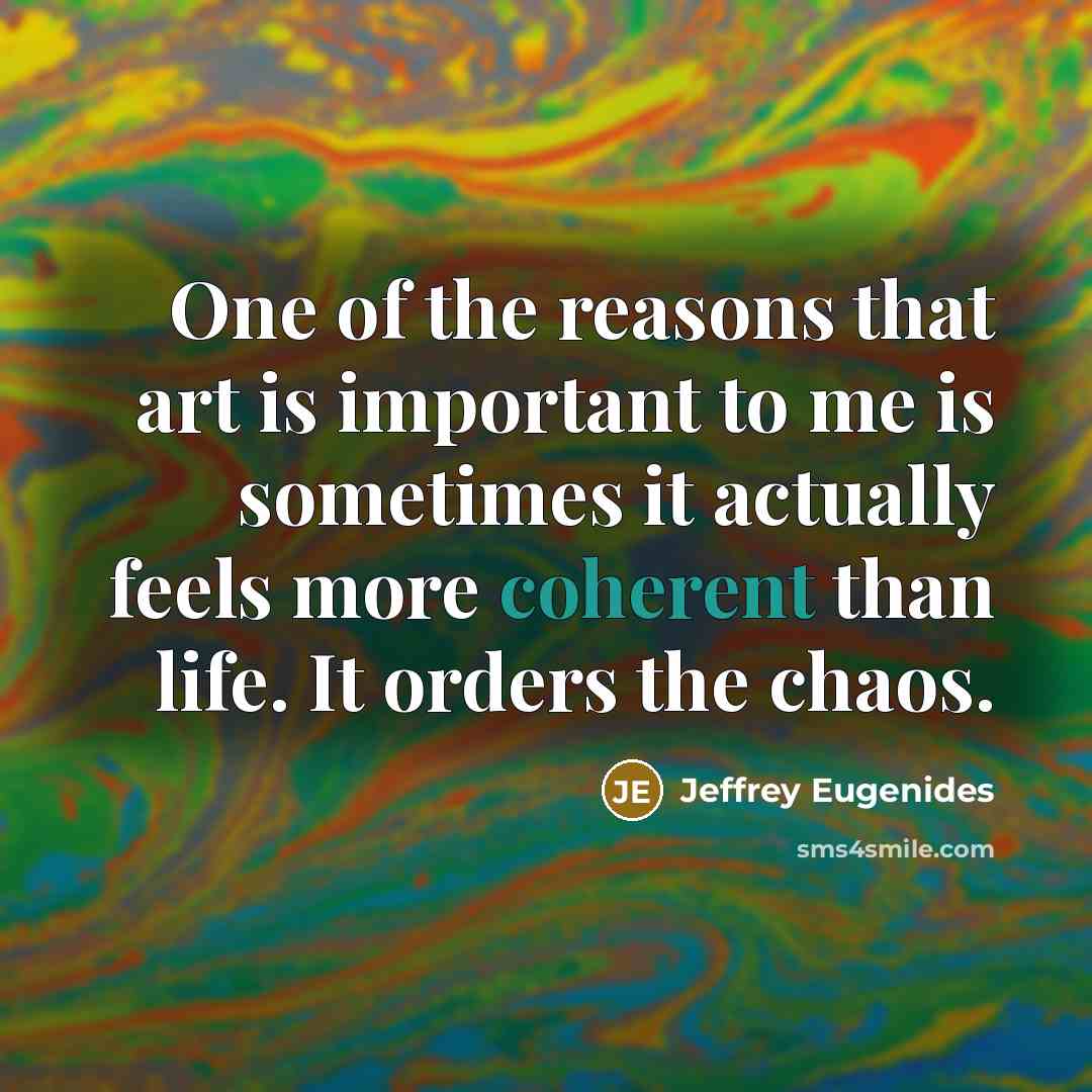 “One of the reasons that art is important to me…” quote by Jeffrey Eugenides