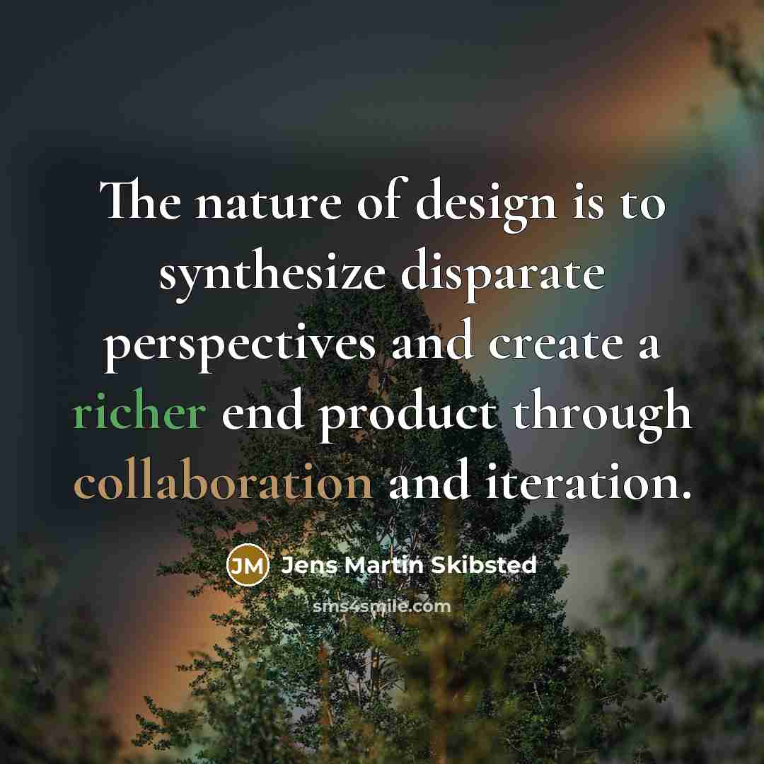 “The nature of design is to synthesize disparate perspectives and…” quote by Jens Martin Skibsted