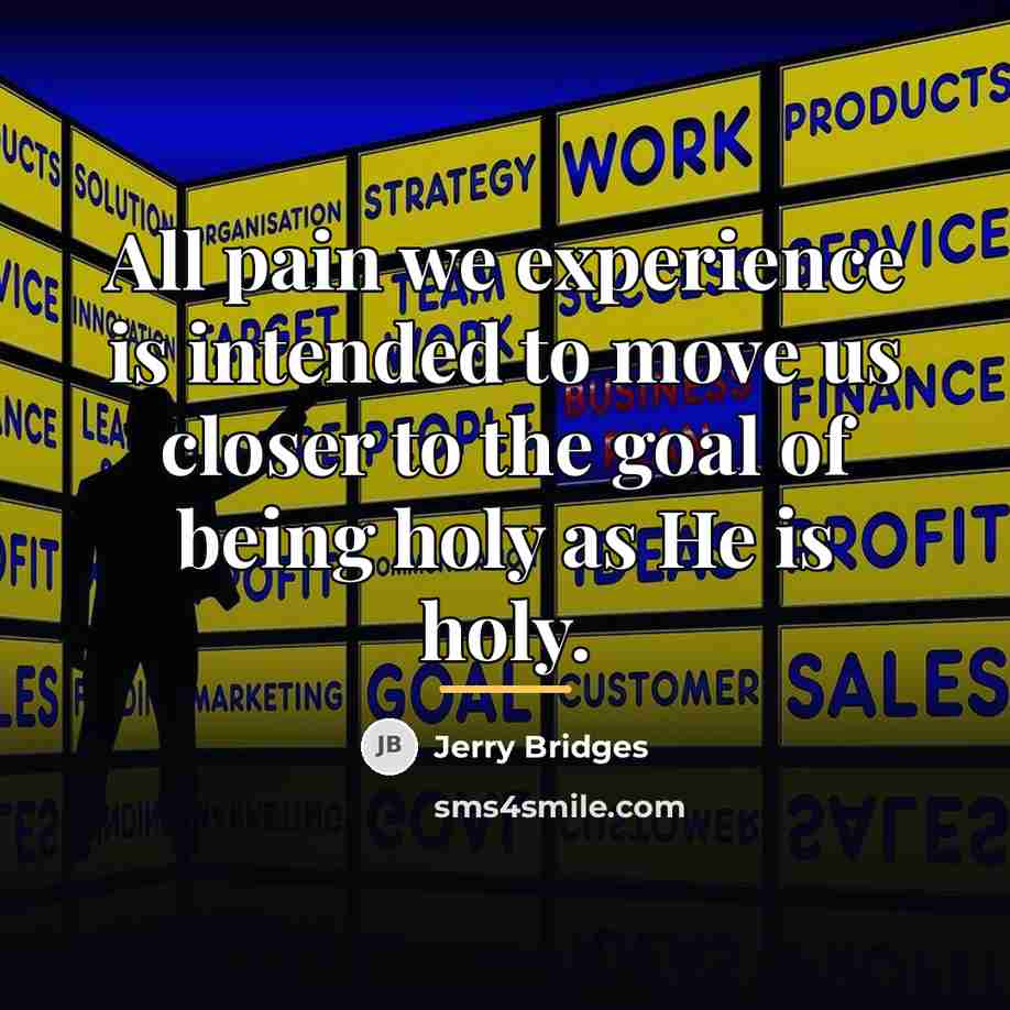 “All pain we experience is intended to move us closer…” quote by Jerry Bridges