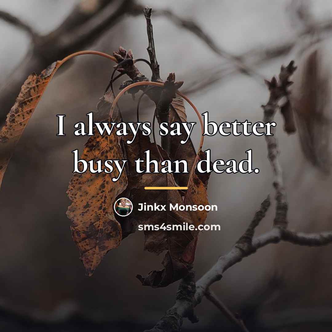 “I always say better busy than dead.…” quote by Jinkx Monsoon