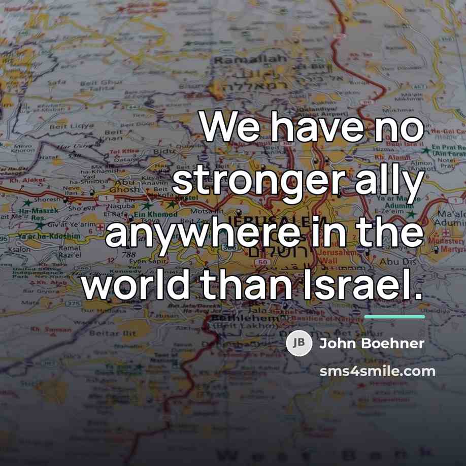 “We have no stronger ally anywhere in the world than…” quote by John Boehner