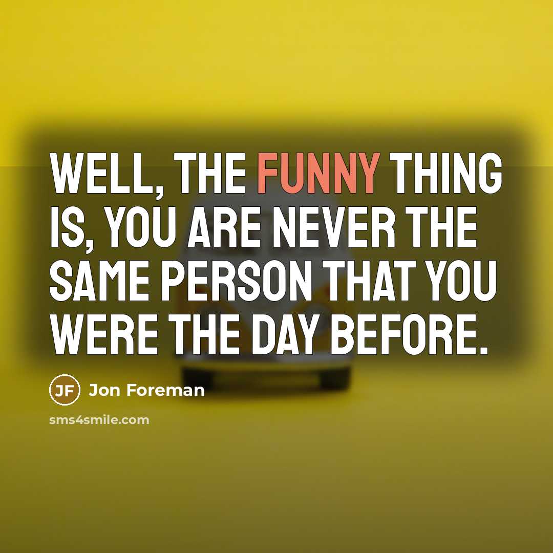 “Well, the funny thing is, you are never the same…” quote by Jon Foreman
