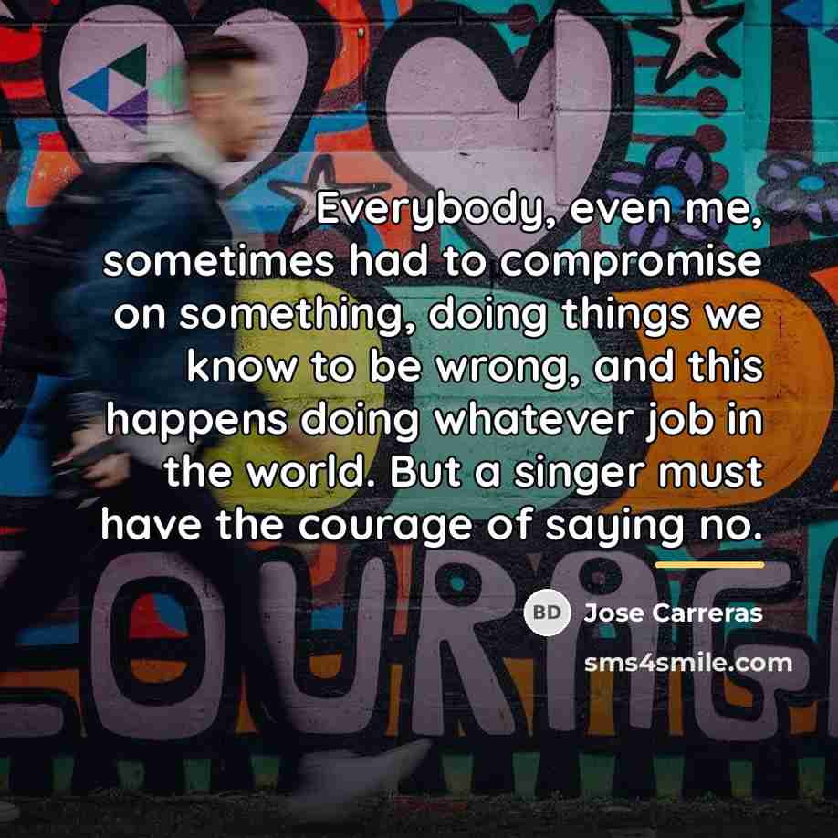 “Everybody, even me, sometimes had to compromise on something, doing…” quote by Jose Carreras