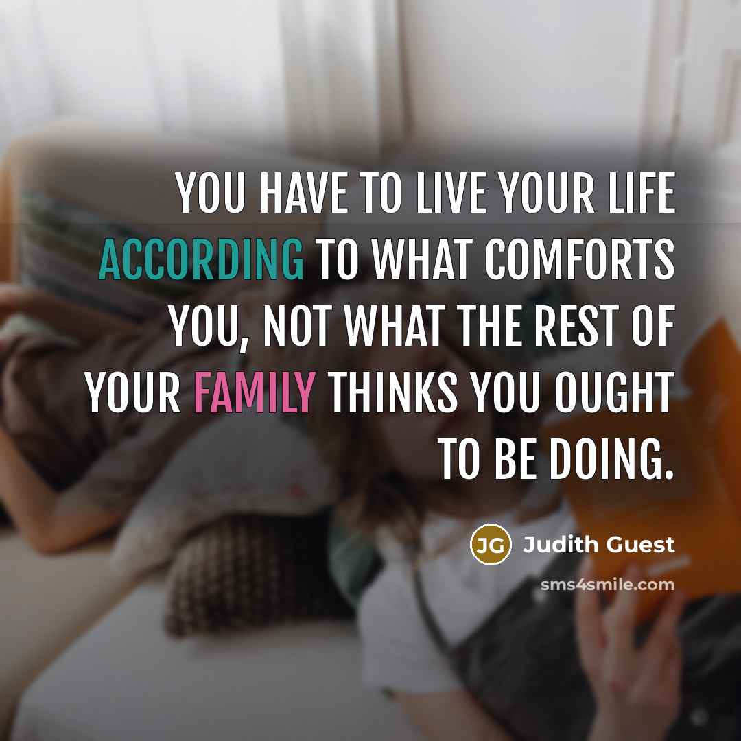 “You have to live your life according to what comforts…” quote by Judith Guest