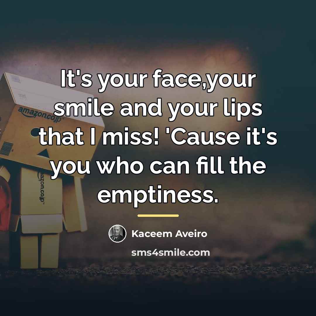“It's your face,your smile and your lips that I miss!…” quote by Kaceem Aveiro