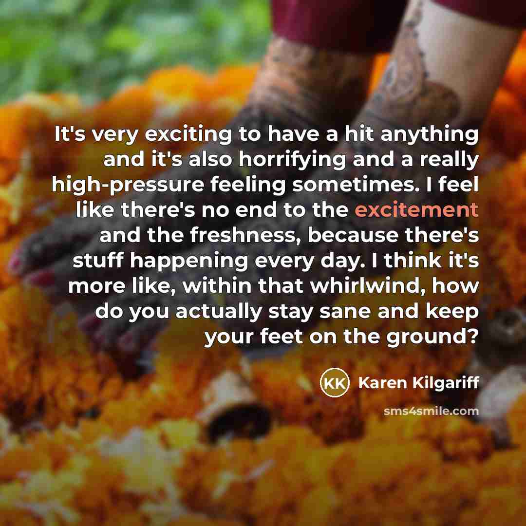 “It's very exciting to have a hit anything and it's…” quote by Karen Kilgariff