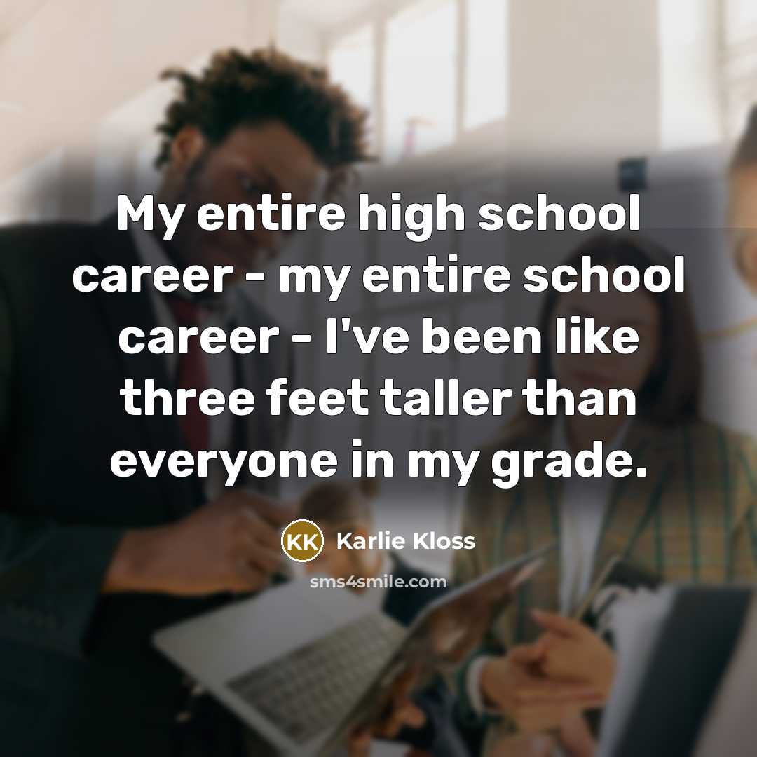 “My entire high school career - my entire school career…” quote by Karlie Kloss
