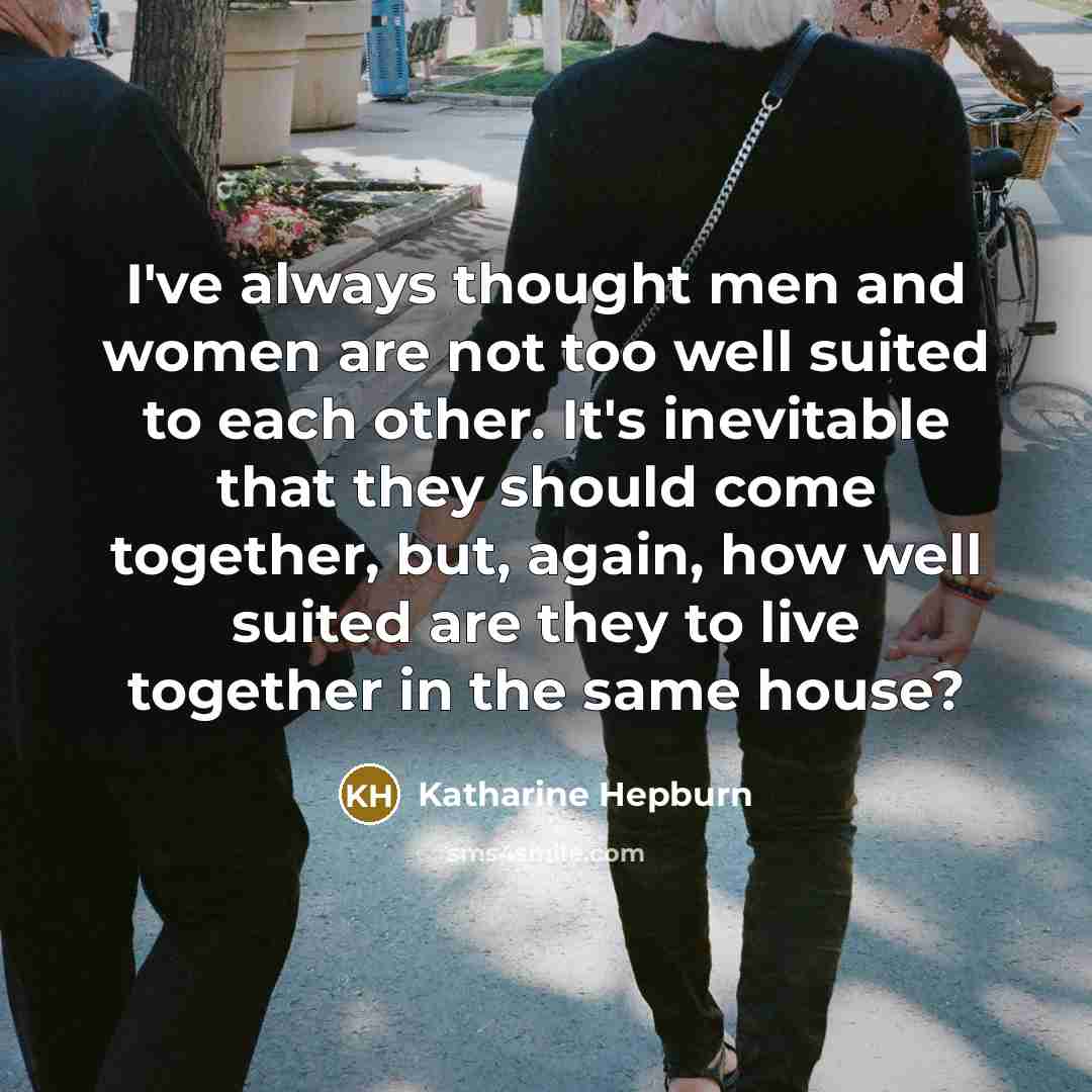 “I've always thought men and women are not too well…” quote by Katharine Hepburn