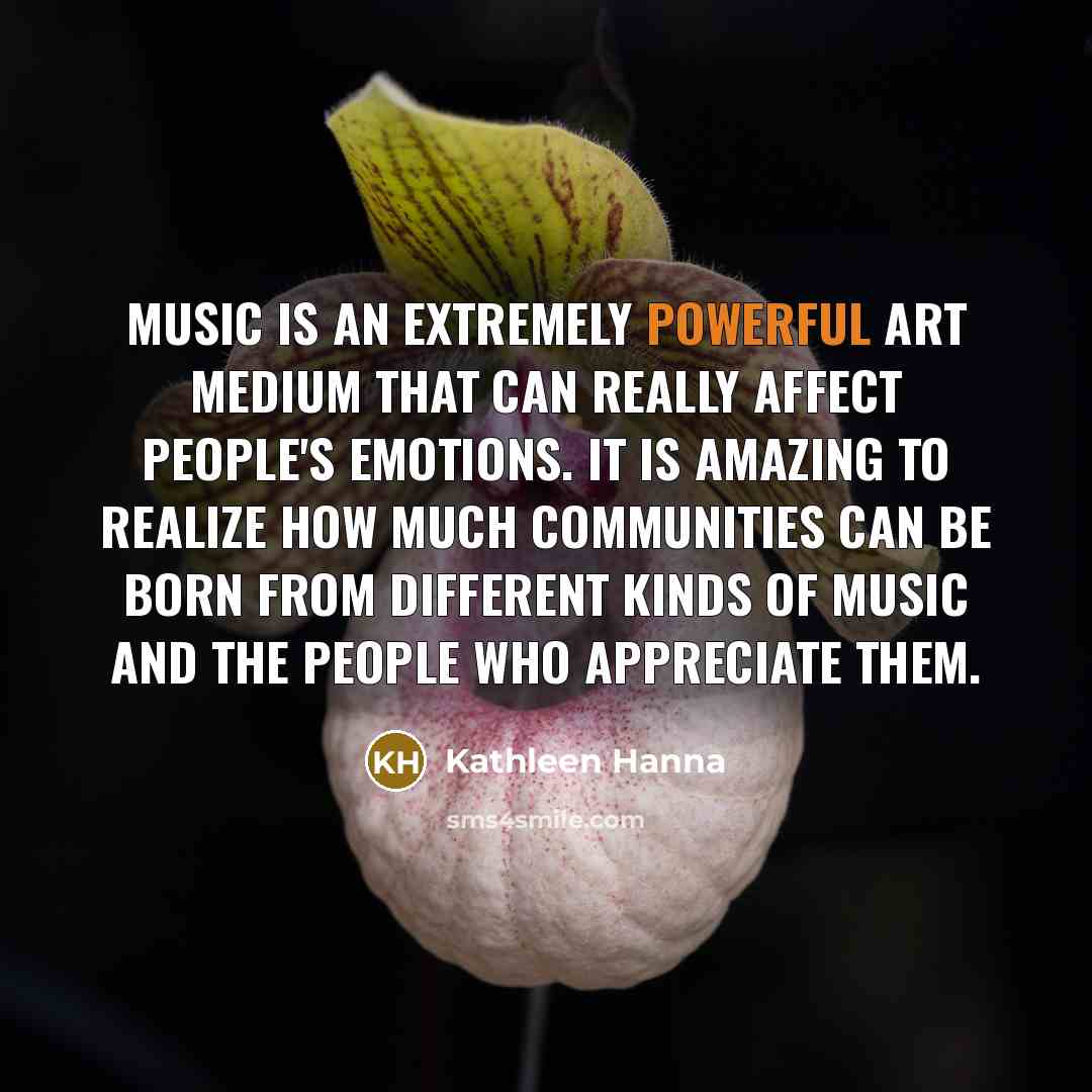 “Music is an extremely powerful art medium that can really…” quote by Kathleen Hanna