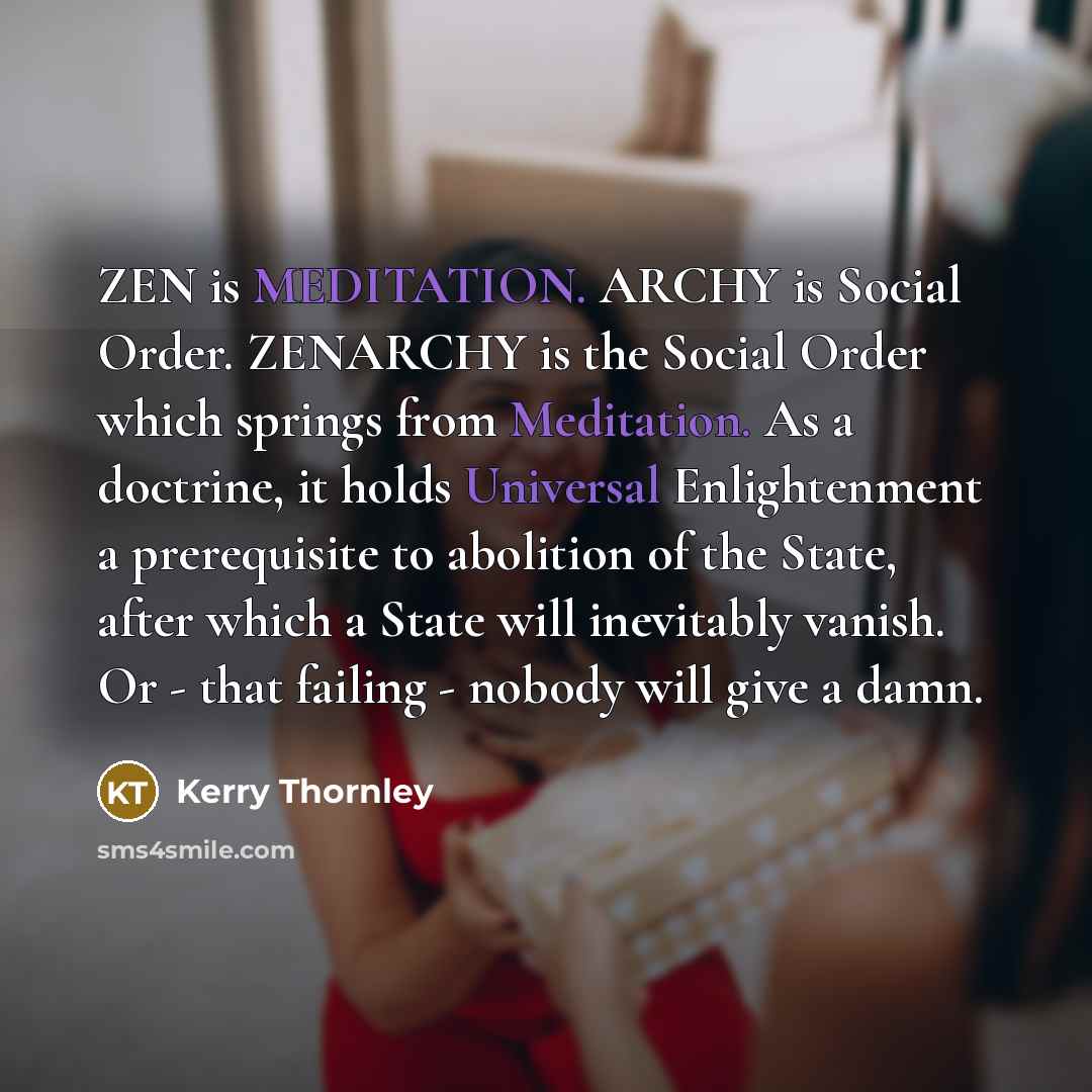 “ZEN is MEDITATION. ARCHY is Social Order. ZENARCHY is the…” quote by Kerry Thornley