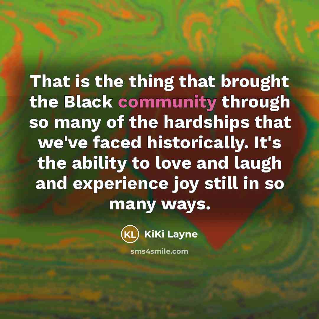 “That is the thing that brought the Black community through…” quote by KiKi Layne