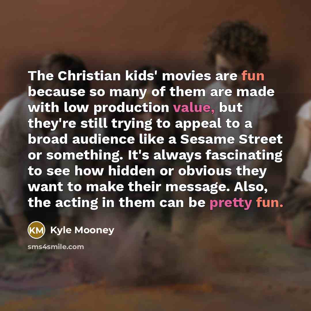 “The Christian kids' movies are fun because so many of…” quote by Kyle Mooney
