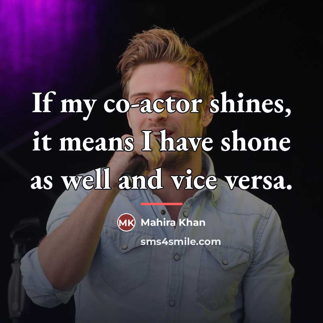 “If my co-actor shines, it means I have shone as…” quote by Mahira Khan