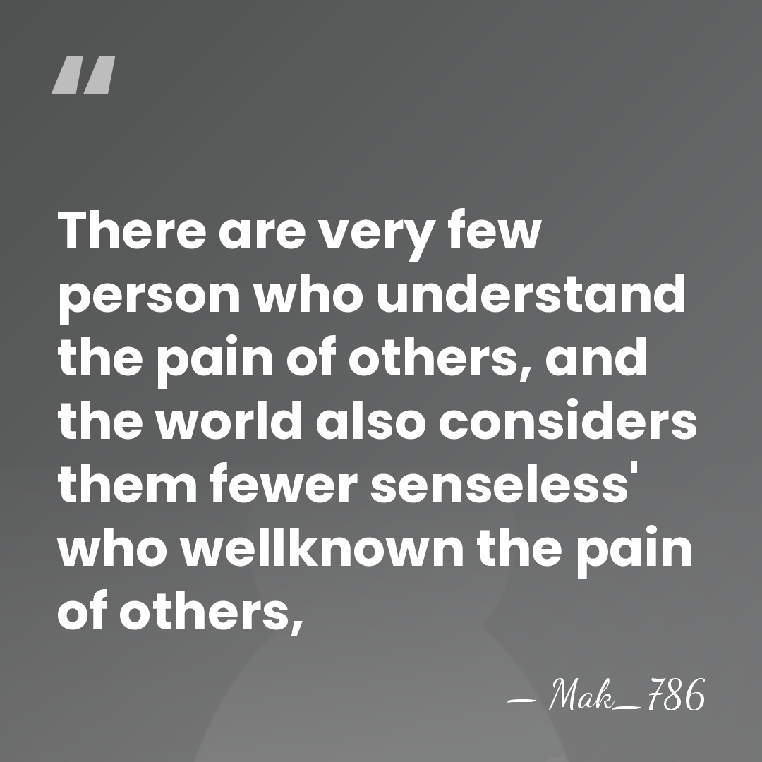 There are very few person who understand the pain of others, and&hellip; - Mak_786