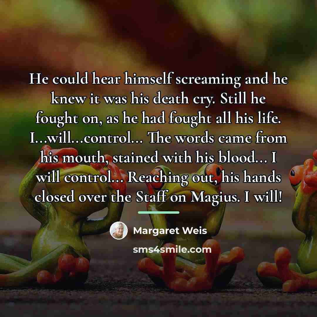 “He could hear himself screaming and he knew it was…” quote by Margaret Weis