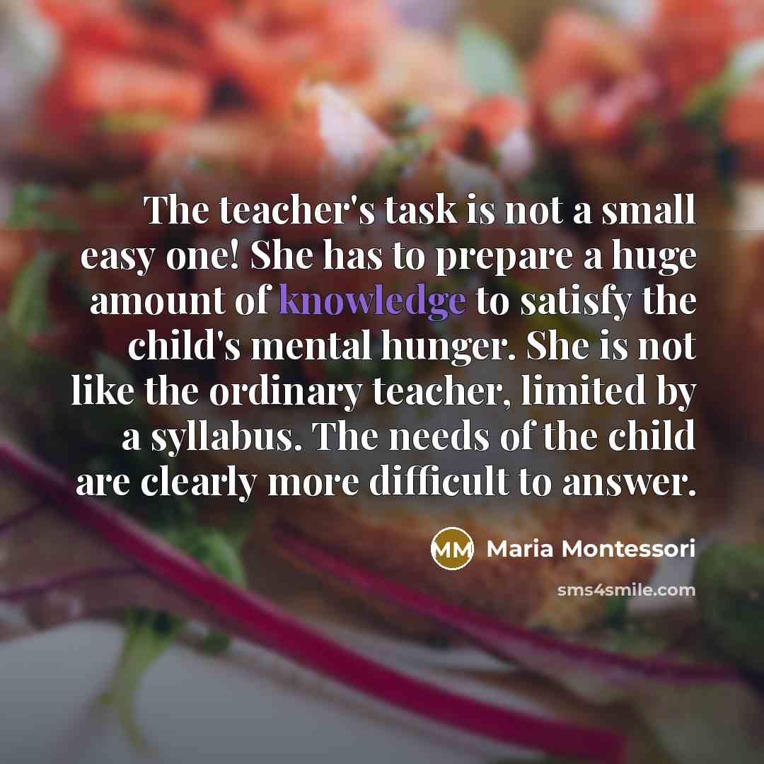“The teacher's task is not a small easy one! She…” quote by Maria Montessori