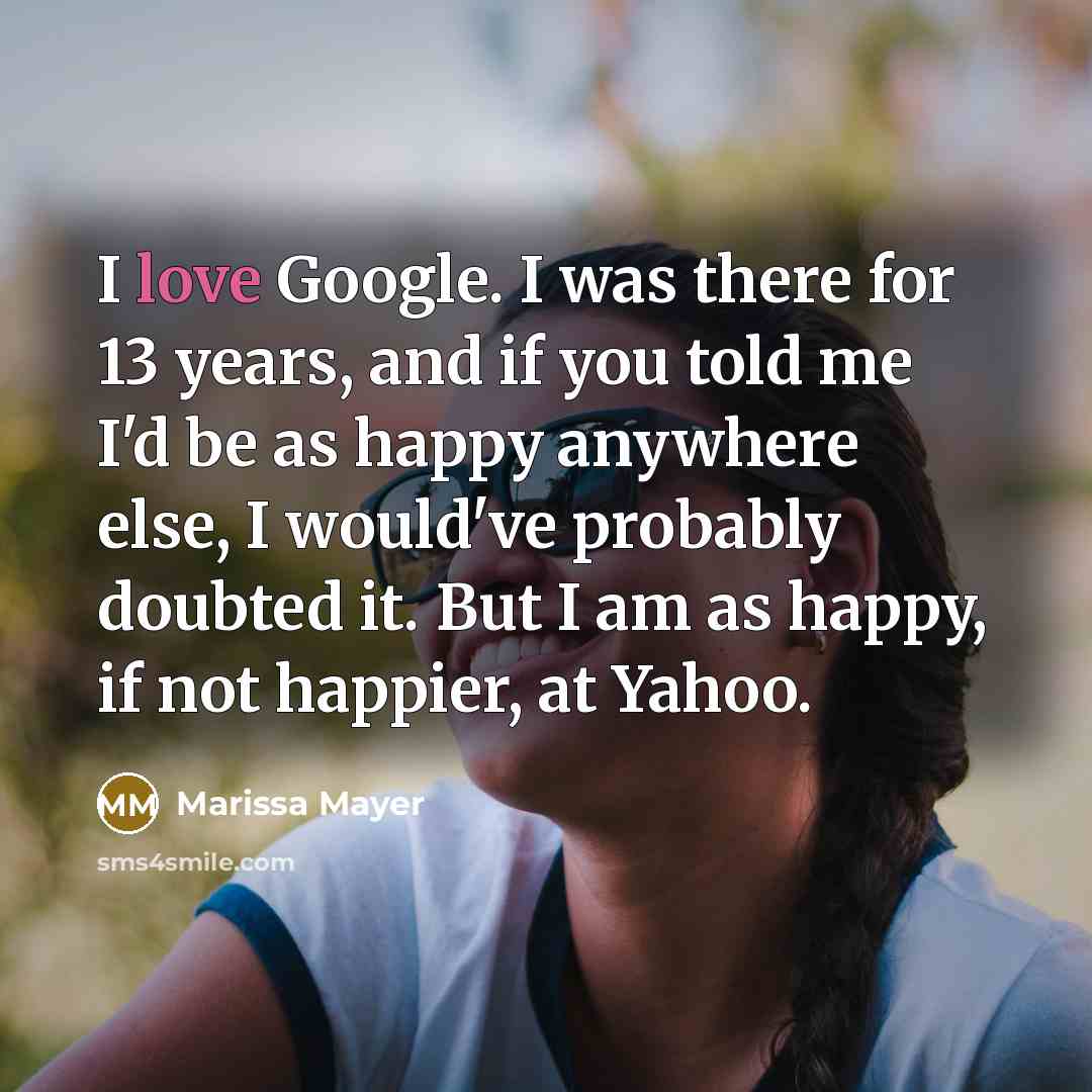 “I love Google. I was there for 13 years, and…” quote by Marissa Mayer