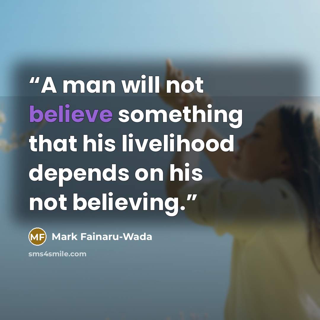 “A man will not believe something that his livelihood depends on his not believing.” quote by Mark Fainaru-Wada