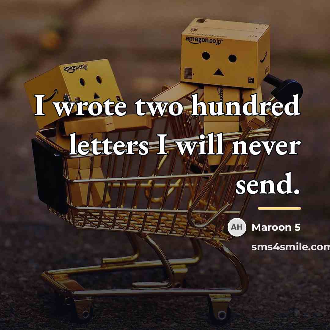 “I wrote two hundred letters I will never send.…” quote by Maroon 5